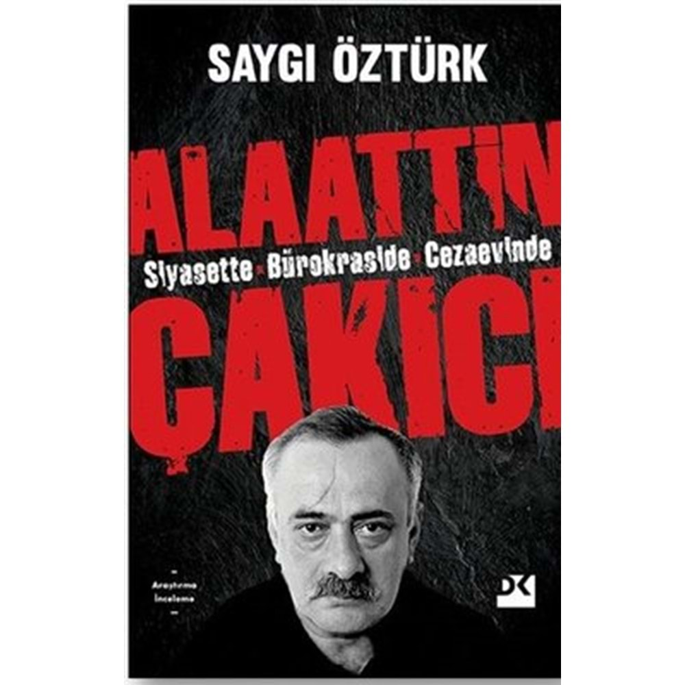 SİYASETTE BÜROKRASİDE CEZAEVİNDE ALAATTİN ÇAKICI (SAYGI ÖZTÜRK)