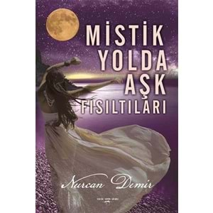 MİSTİK YOLDA AŞK FISILTILARI (NURCAN DEMİR)