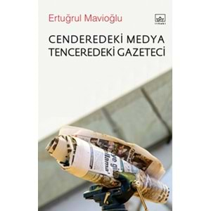 CENDEREDEKİ MEDYA TENCEREDEKİ GAZETECİ (ERTUĞRUL MAVİOĞLU)