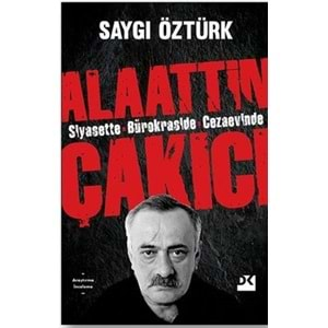 SİYASETTE BÜROKRASİDE CEZAEVİNDE ALAATTİN ÇAKICI (SAYGI ÖZTÜRK)