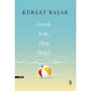 GEREK YOK HOŞ DEĞİL (KÜRŞAT BAŞAR)