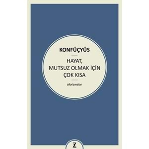 HAYAT MUTSUZ OLMAK İÇİN ÇOK KISA -KONFÜÇYÜS