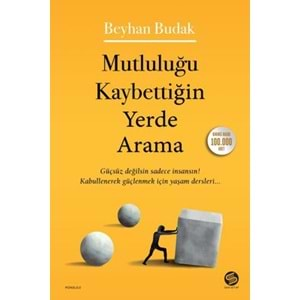 MUTLULUĞU KAYBETTİĞİN YERDE ARAMA (BEYHAN BUDAK)