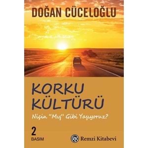 KORKU KÜLTÜRÜ-NİÇİN MIŞ GİBİ YAŞI