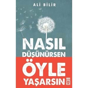 NASIL DÜŞÜNÜRSEN ÖYLE YAŞARSIN