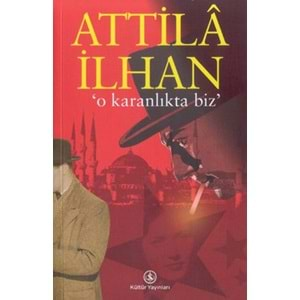 O KARANLIKTAKİ BİZ - ATİLLA İLHAN