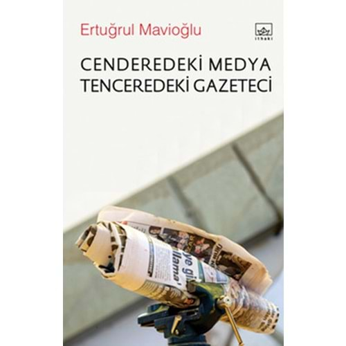 CENDEREDEKİ MEDYA TENCEREDEKİ GAZETECİ (ERTUĞRUL MAVİOĞLU)