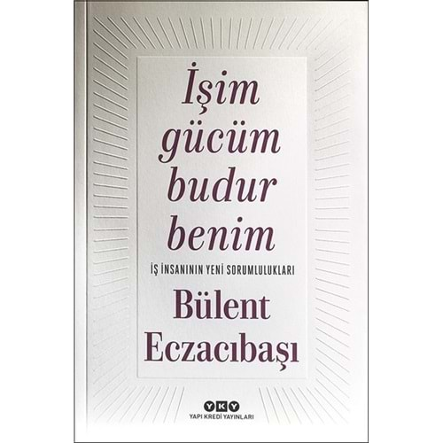 İŞİM GÜCÜM BUDUR BENİM (BÜLENT ECZACIBAŞI) 4.BASKI