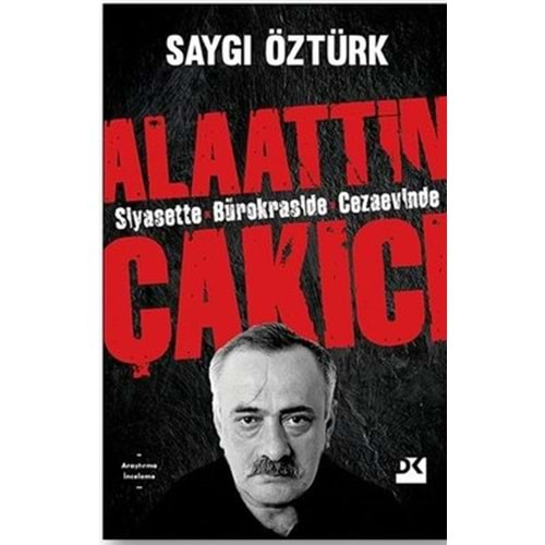 SİYASETTE BÜROKRASİDE CEZAEVİNDE ALAATTİN ÇAKICI (SAYGI ÖZTÜRK)