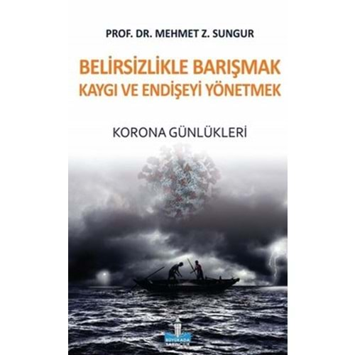 BELİRSİZLİKLE BARIŞMAK KAYGI VE ENDİŞEYİ YÖNETMEK