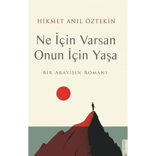 NE İÇİN VARSAN ONUN İÇİN YAŞA (AHİKMET ANIL ÖZTEKİN)