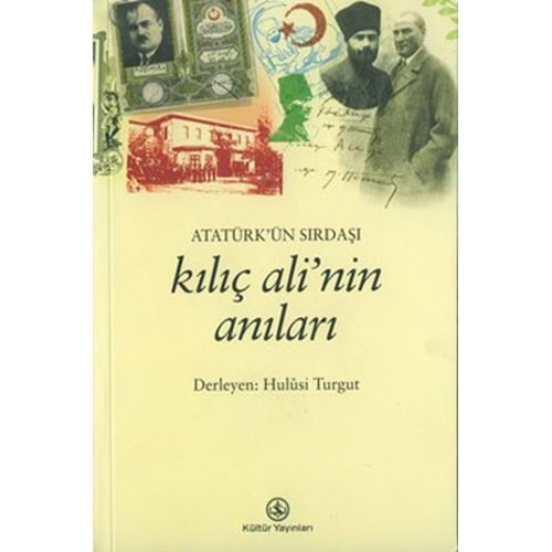 ATATÜRKÜN SIRDAŞI KILIÇ ALİ ANILARI -HULUSİ TURGUT