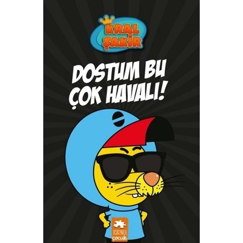 KRAL ŞAKİR DOSTUM BU ÇOK HAVALI