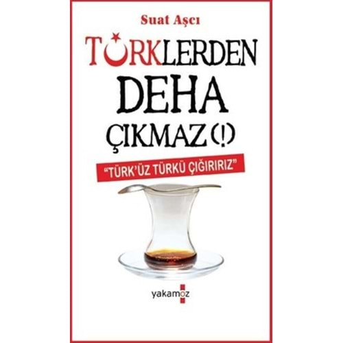 TÜRKLERDEN DEHA ÇIKMAZ! (SUAT AŞCI)