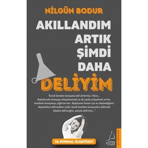 AKILLANDIM ARTIK ŞİMDİ DAHA DELİYİM (NİLGÜN BODUR)