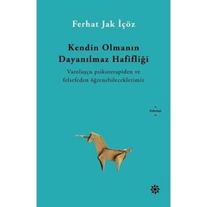 KENDİN OLMANIN DAYANILMAZ HAFİFLİĞİ (FERHAT JAK İÇÖZ)