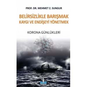 BELİRSİZLİKLE BARIŞMAK KAYGI VE ENDİŞEYİ YÖNETMEK