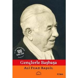 GENÇLERLE BAŞBAŞA ALİ-FUAD BAŞGİL