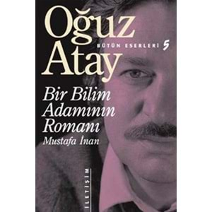 BİR BİLİM ADAMININ ROMANI MUSTAFA İNAN OĞUZ ATAY